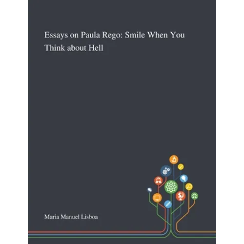 Essays on Paula Rego: Smile When You Think About Hell