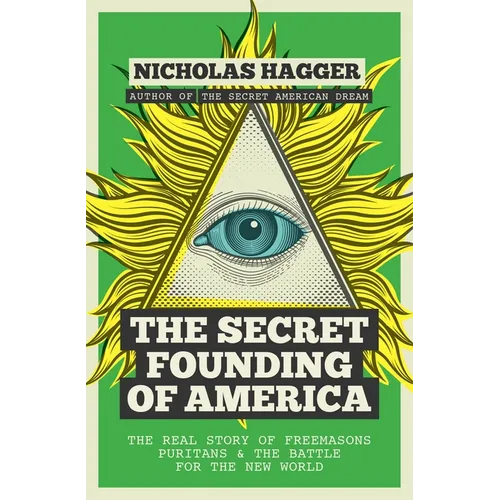 The Secret Founding of America: The Real Story of Freemasons, Puritans, and the Battle for the New World
