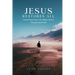 Jesus Restores All: Good News from the Bible about Heaven and Hell