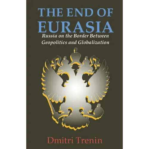 The End of Eurasia: Russia on the Border Between Geopolitics and Globalization