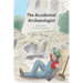 The Accidental Archaeologist