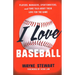 I Love Baseball: Players, Managers, Sportswriters, and Fans Talk about Their Love for the Game