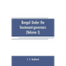 Bengal under the lieutenant-governors(Volume I): Being a narrative of the principal events and public measures during their periods of office, from 18
