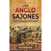 Los anglosajones: Un apasionante repaso a la gente y la historia de Inglaterra desde la Alta Edad Media hasta la batalla de Hastings