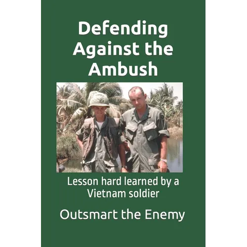 Defending Against the Ambush: Lesson hard learned by a Vietnam soldier