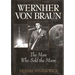 Wernher Von Braun: The Man Who Sold the Moon
