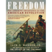Freedom: The Enduring Importance of the American Revolution
