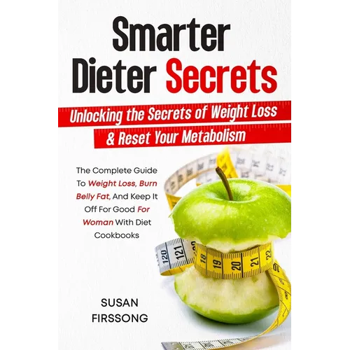 Smarter Dieter Secrets: Unlocking the Secrets of Weight Loss & Reset Your Metabolism: Unlocking the Secrets of Weight Loss & Reset Your Metabolism