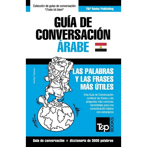Guía de Conversación Español-Árabe Egipcio y vocabulario temático de 3000 palabras