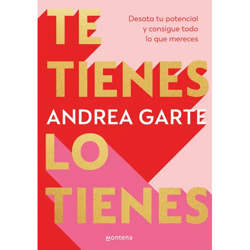 Te Tienes, Lo Tienes: Desata Tu Potencial Y Consigue Todo Lo Que Merece S / You Have Yourself, You Have It All