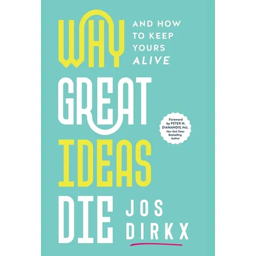 Why Great Ideas Die: And how to keep yours alive