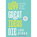 Why Great Ideas Die: And how to keep yours alive