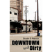 Downtown and Dirty