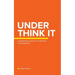 Under Think It
