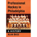 Professional Hockey in Philadelphia: A History