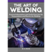 The Art of Welding: Practical Information and Useful Exercises for Oxyacetylene and Electric Arc Welding