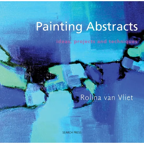 Painting Abstracts: Ideas, Projects and Techniques