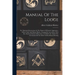 Manual Of The Lodge: Or, Monitorial Instructions In The Degrees Of Entered Apprentice, Fellow Craft, And Master Mason, Arranged In Accordan
