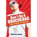 Don't be a Douchebag: A Man's Guide to Etiquette