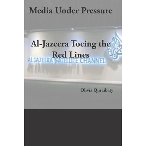 Media Under Pressure: Al-Jazeera Toeing the Red Lines