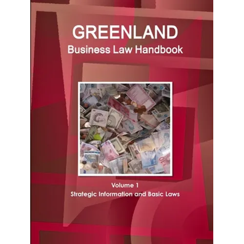 Greenland Business Law Handbook Volume 1 Strategic Information and Basic Laws