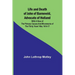 Life and Death of John of Barneveld, Advocate of Holland: with a view of the primary causes and movements of the Thirty Years' War, 1614-17