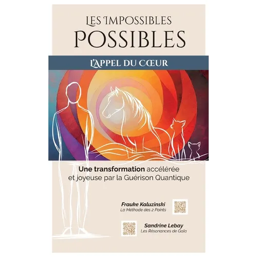 Les Impossibles Possibles: Une transformation accélérée et joyeuse par la Guérison Quantique