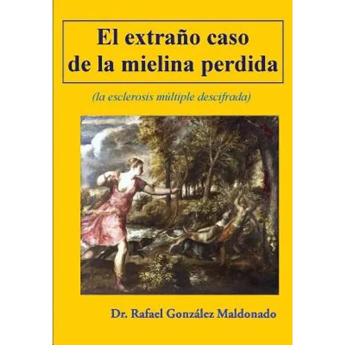 El extraño caso de la mielina perdida: (la esclerosis multiple descifrada)