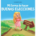 Mi forma de hacer buenas elecciones: Libro infantil sobre comportamiento positivo y comprensión de las consecuencias que enseña a los niños a elegir,