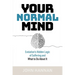 Your Normal Mind: Evolution's Hidden Logic of Suffering ... and What to Do about It