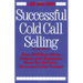 Successful Cold Call Selling: Over 100 New Ideas, Scripts, and Examples from the Nation's Foremost Sales Trainer