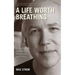 A Life Worth Breathing: A Yoga Master's Handbook of Strength, Grace, and Healing