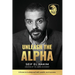 Unleash the Alpha: 8 Rules to bulletproof self, wealth and success