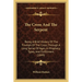 The Cross And The Serpent: Being A Brief History Of The Triumph Of The Cross, Through A Long Series Of Ages, In Prophecy, Types, And Fulfillment (1849
