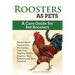 Roosters as Pets: Rooster Breed General Info, Purchasing, Care, Cost, Keeping, Health, Supplies, Food, Breeding and More Included! A Car