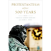 Protestantism After 500 Years