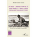 Sur le chemin oublié des pierres taillées: Itinérance d'une préhistorienne en Orient