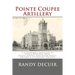 Pointe Coupee Artillery: A Confederate Battalion of Light Artillery from Pointe Coupee, East Baton Rouge, Orleans & Livingston Parishes