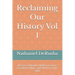 Reclaiming Our History Vol 1: The Lost Civilization Written in Stone, Encoded in Myth, and Hidden in Plain Sight