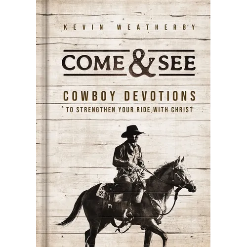 Come and See: Cowboy Devotions to Strengthen Your Ride with Christ