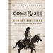 Come and See: Cowboy Devotions to Strengthen Your Ride with Christ