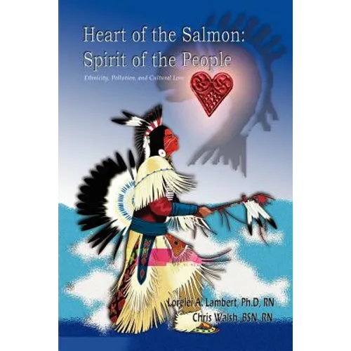 Heart of the Salmon: Spirit of the People: Ethnicity, Pollution, and Cultural Loss