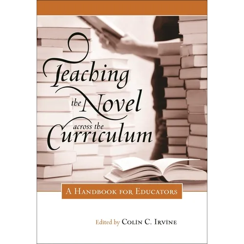 Teaching the Novel across the Curriculum: A Handbook for Educators