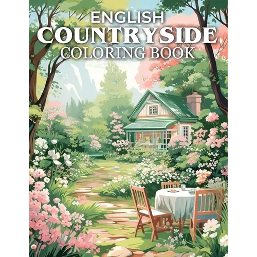 English Countryside Coloring Book: Serene English Landscapes, Picturesque Villages, and Enchanting Garden Retreats