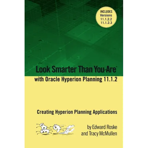 Look Smarter Than You Are with Hyperion Planning 11.1.2: Creating Hyperion Planning Applications