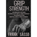 Grip Strength: No-Nonsense Methods To Forge Elite Grip & Hand Strength For Weightlifting, Martials Arts & Rock Climbing