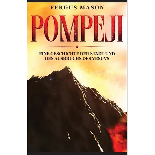 Pompeji: Eine Geschichte der Stadt und des Ausbruchs des Vesuvs