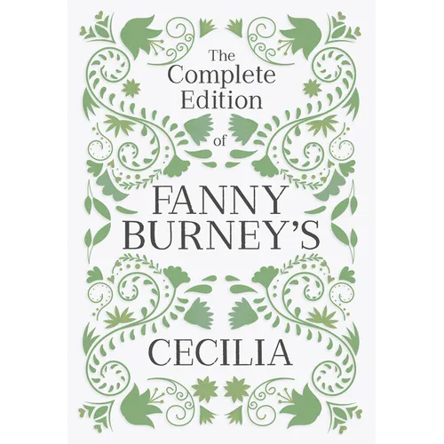 The Complete Edition of Fanny Burney's Cecilia: Or, Memoirs of an Heiress