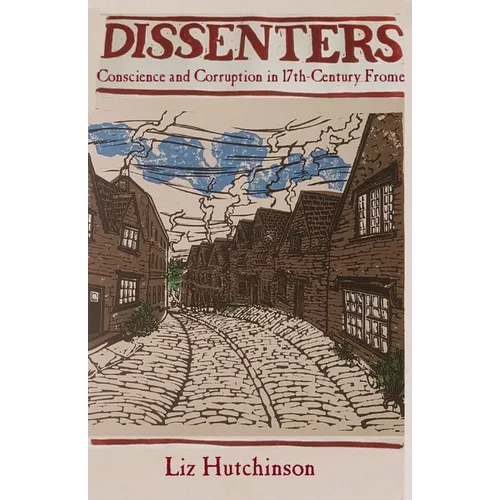 Dissenters: Conscience and Corruption in 17th-century Frome