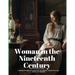 Woman in the Nineteenth Century: Kindred Papers Relating to the Sphere, Condition and Duties, of Woman